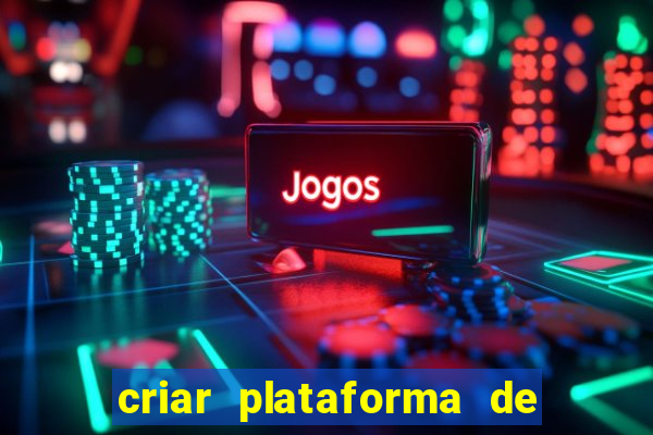 criar plataforma de jogos tigrinho